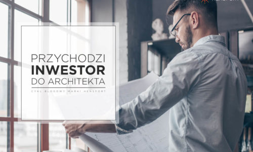 Przychodzi inwestor do architekta – startuje nowy projekt firmy HENSFORT