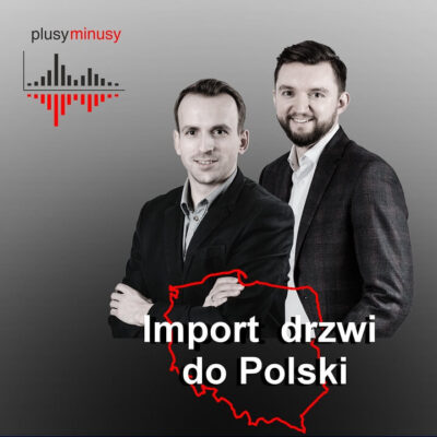 Plusy, minusy #23 – Import drzwi do Polski