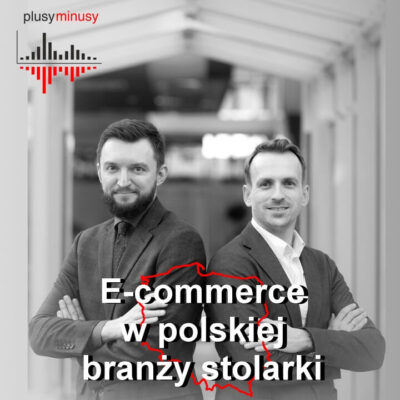 Plusy, minusy #29 – E-commerce w polskiej branży stolarki