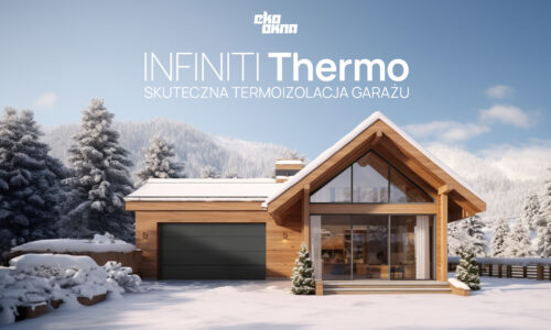EKO-OKNA: Infiniti Thermo, bramy garażowe z ciepłym panelem