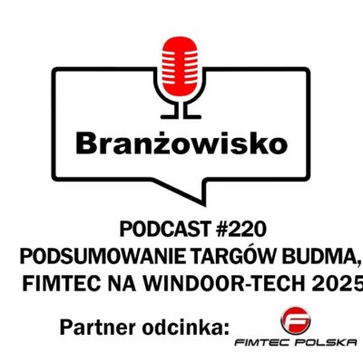 Branżowisko #220 – podsumowanie targów Budma, Fimtec na WinDoor-Tech 2025