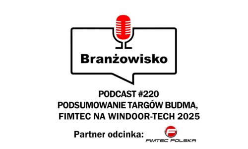 Branżowisko #220 – podsumowanie targów Budma, Fimtec na WinDoor-Tech 2025