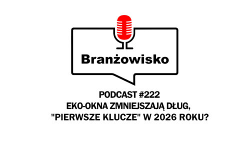 Branżowisko #222 – Eko-Okna zmniejszają dług, „Pierwsze klucze” w 2026 roku?
