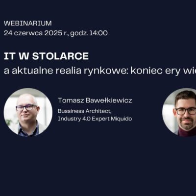Już niedługo webinarium IT W STOLARCE – szybkie wdrożenia, realne korzyści