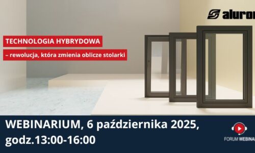 Już niedługo webinarium „Technologia hybrydowa – rewolucja, która zmienia oblicze stolarki”