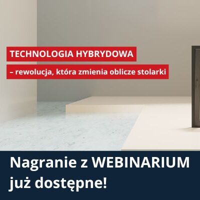Forum Webinar: Technologia hybrydowa – rewolucja, która zmienia oblicze stolarki
