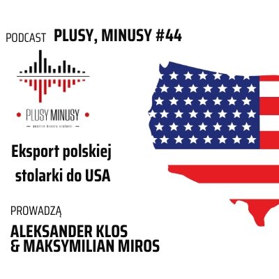 Plusy, minusy #44 – Eksport polskiej stolarki do USA