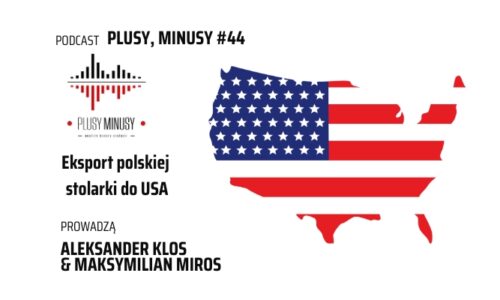 plusy minusy #44 eksport polskiej stolarki do USA