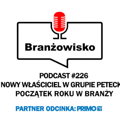 Branżowisko #226 – Nowy właściciel w Grupie Petecki. Początek roku w branży