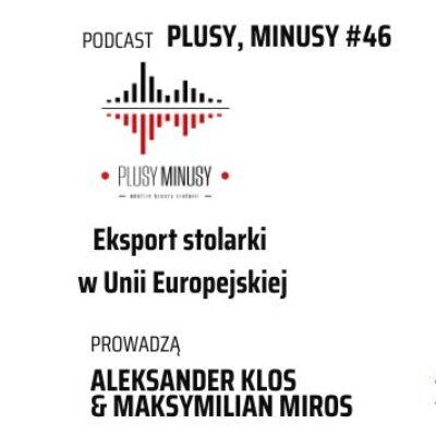 Plusy, minusy #46 – Eksport stolarki w Unii Europejskiej