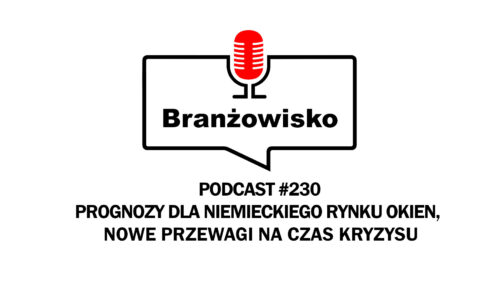 Branżowisko #230 – Prognozy dla niemieckiego rynku okien, nowe przewagi na czas kryzysu