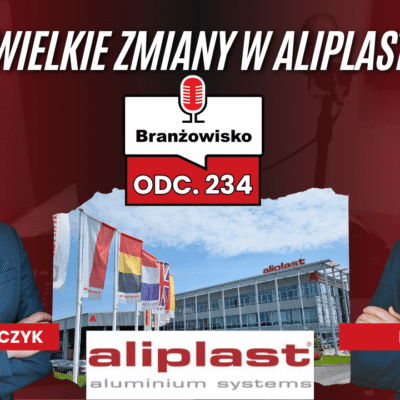 Branżowisko #234 – Wielkie zmiany w Aliplast i rewolucja w „Czystym Powietrzu”