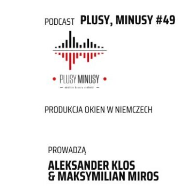 Plusy, minusy #49 – Produkcja okien w Niemczech