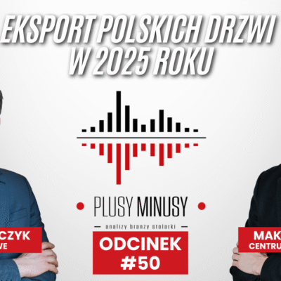 Plusy, minusy #50 – Eksport polskich drzwi w 2025 roku