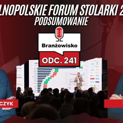 Branżowisko #241 – Ogólnopolskie Forum Stolarki 2026 – podsumowanie